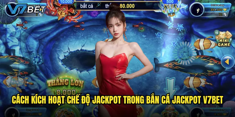 Cách kích hoạt chế độ Jackpot trong Bắn Cá Jackpot V7bet