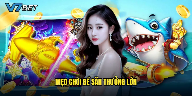 Mẹo chơi để săn thưởng lớn