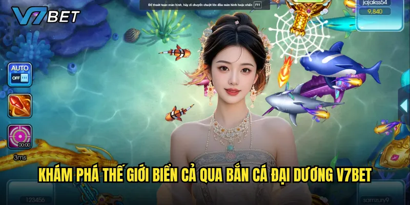 Khám phá thế giới biển cả qua Bắn Cá Đại Dương V7bet