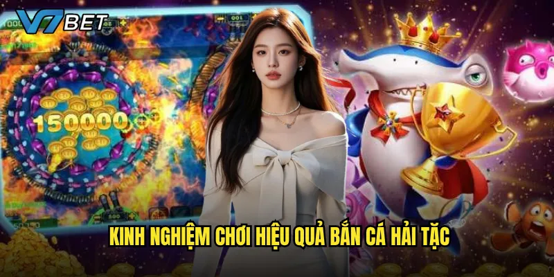 Bắn Cá Hải Tặc tại V7bet có đáng để đầu tư thời gian? 3 Kinh nghiệm chơi hiệu quả Bắn Cá Hải Tặc