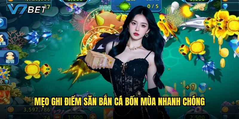 Bắn Cá Bốn Mùa tại V7bet có gì hấp dẫn quanh năm? 3 Mẹo ghi điểm săn Bắn Cá Bốn Mùa nhanh chóng