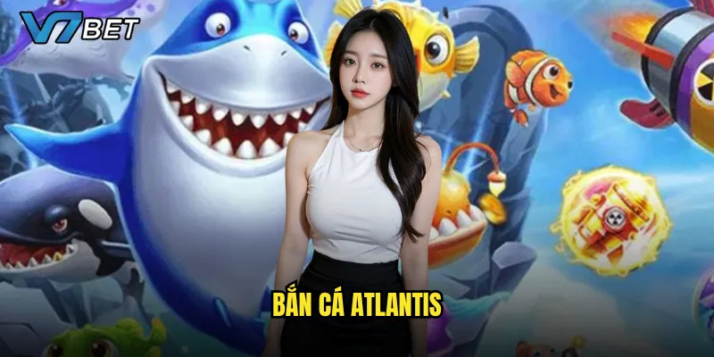Bắn Cá Atlantis