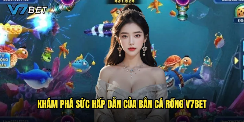 Bắn cá rồng V7bet có thực sự là trò chơi săn cá đỉnh cao đáng thử? 2 Khám phá sức hấp dẫn của Bắn cá rồng V7bet