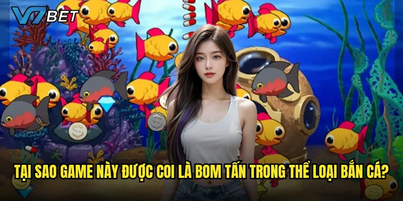 Tại sao game này được coi là bom tấn trong thể loại bắn cá?