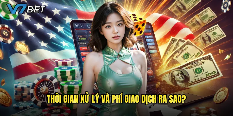 Nạp tiền V7bet có an toàn và nhanh chóng như cam kết? 3 Thời gian xử lý và phí giao dịch ra sao?