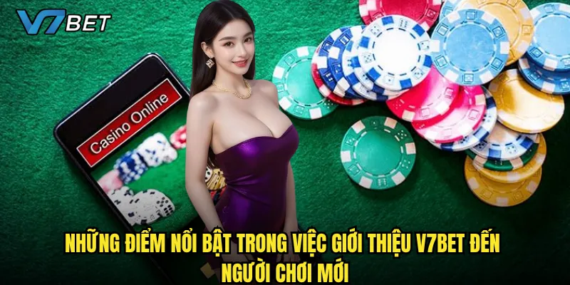 Tại sao giới thiệu nhà cái V7bet lại thu hút sự chú ý của cộng đồng game thủ? 2 Những điểm nổi bật trong việc giới thiệu V7bet đến người chơi mới