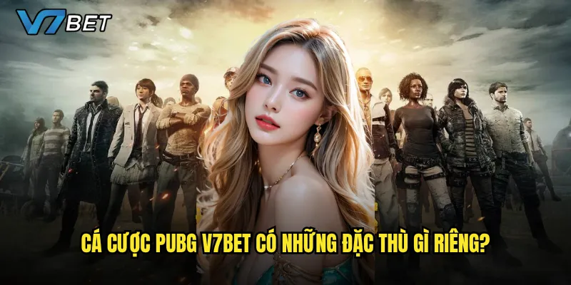 Cá cược PUBG V7bet có những đặc thù gì riêng?