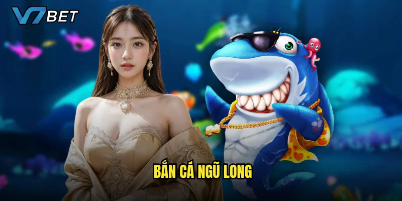Bắn Cá Ngũ Long